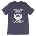 There's A Name For People Without Beards (Women) T-Shirt (Unisex)