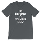 I'm Having A No Hair Day T-Shirt (Unisex)