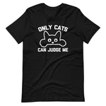 Only Cats Can Judge Me T-Shirt (Unisex)