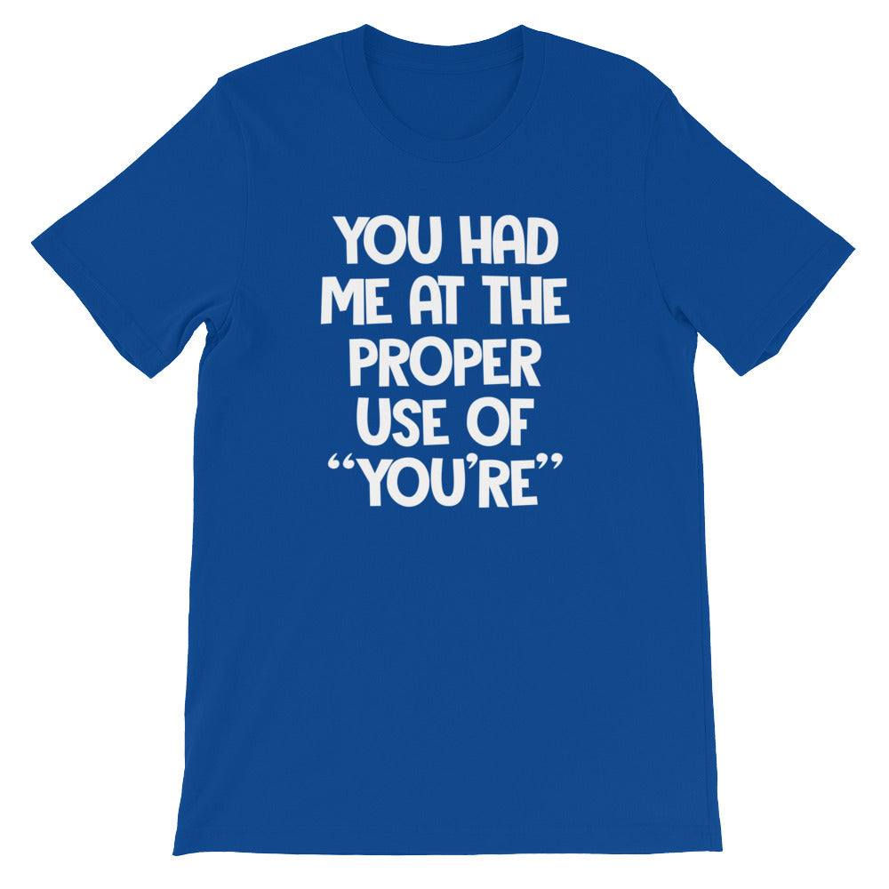 You Had Me At The Proper Use Of "You're" T-Shirt (Unisex)