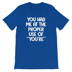 You Had Me At The Proper Use Of "You're" T-Shirt (Unisex)
