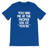 You Had Me At The Proper Use Of "You're" T-Shirt (Unisex)