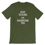 Keep Talking, I'm Diagnosing You T-Shirt (Unisex)