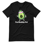 I'm Healthy Fat (Avocado) T-Shirt (Unisex)
