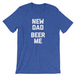 New Dad, Beer Me T-Shirt (Unisex)