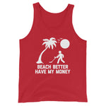 Beach Better Have My Money Tank Top (Unisex)