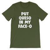 Put Queso In My Face-O T-Shirt (Unisex)