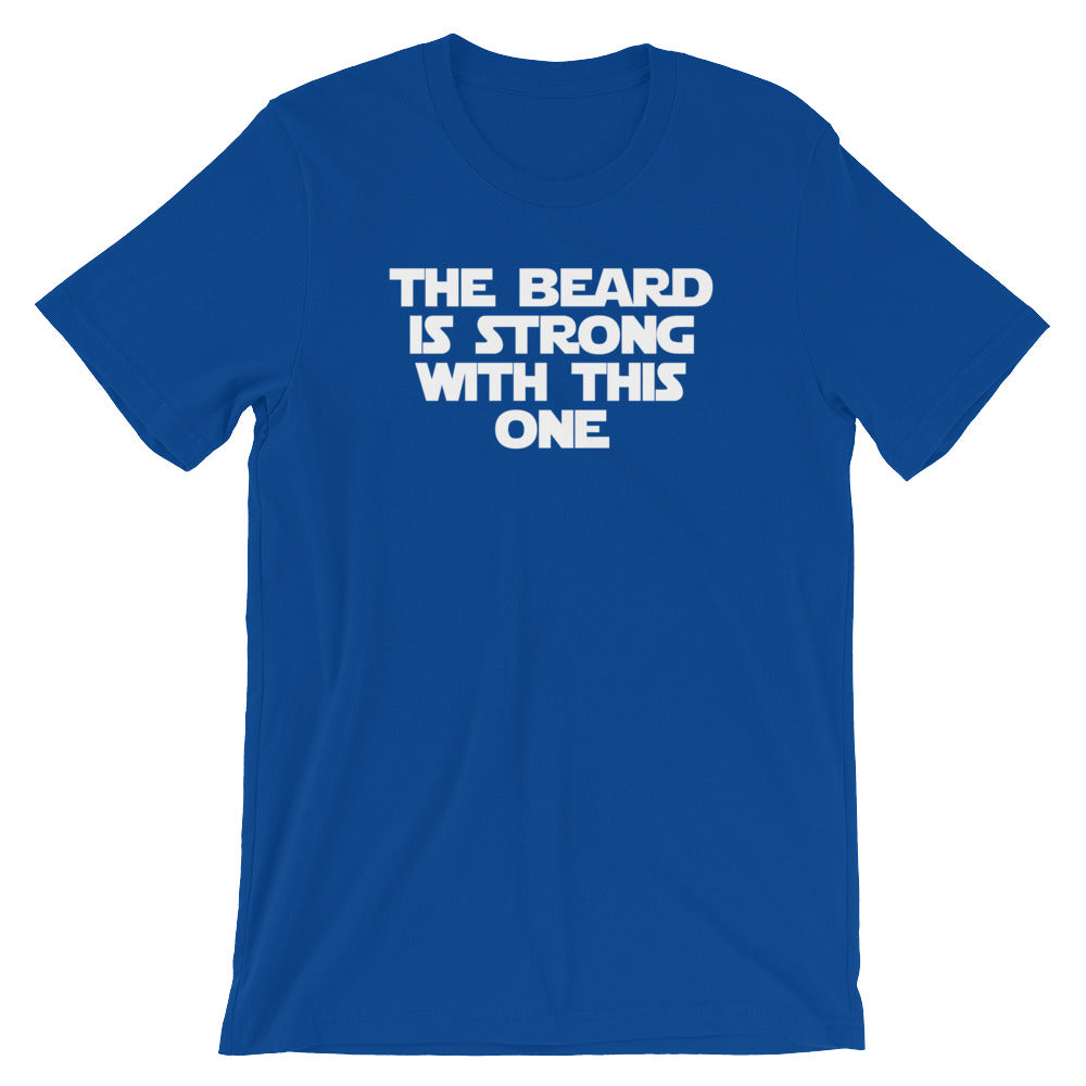 The Beard Is Strong With This One T-Shirt (Unisex)