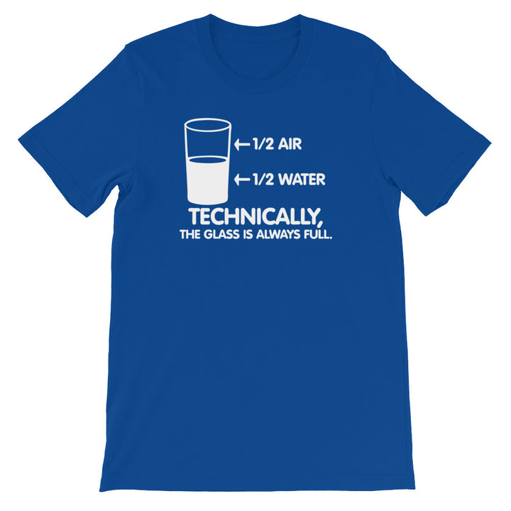 Technically The Glass Is Always Full T-Shirt (Unisex)