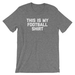 This Is My Football Shirt T-Shirt (Unisex)