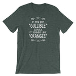 If You Say Gullible Slowly, It Sounds Like Oranges T-Shirt (Unisex)