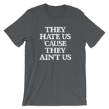 They Hate Us 'Cause They Ain't Us T-Shirt (Unisex)