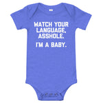 Watch Your Language, Asshole (I'm A Baby) Infant Bodysuit (Baby)