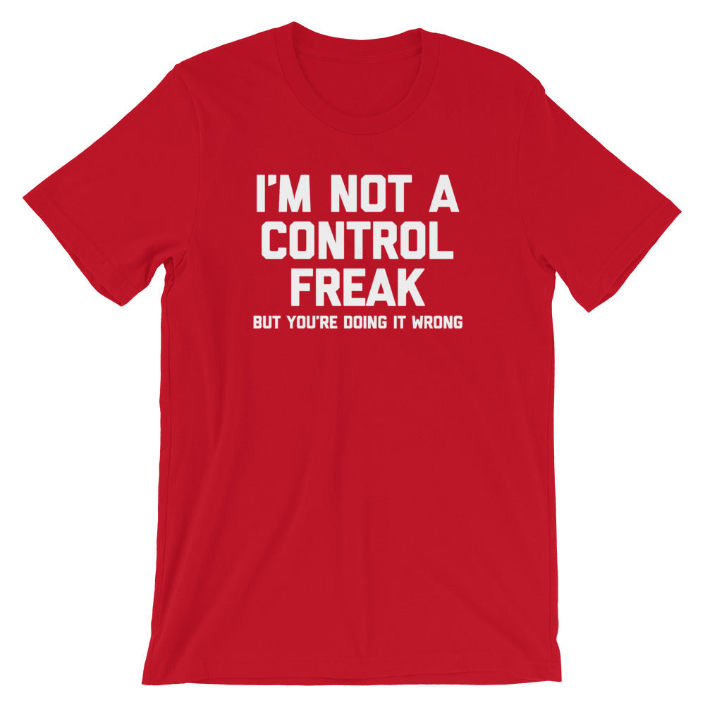 I'm Not A Control Freak But You're Doing It Wrong T-Shirt (Unisex)