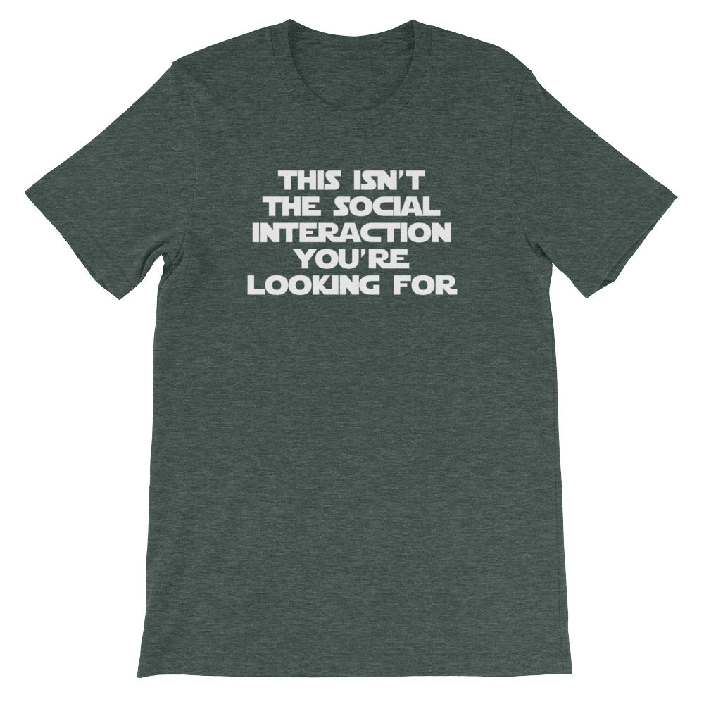This Isn't The Social Interaction You're Looking For T-Shirt (Unisex)