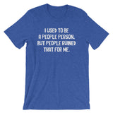I Used To Be A People Person T-Shirt (Unisex)