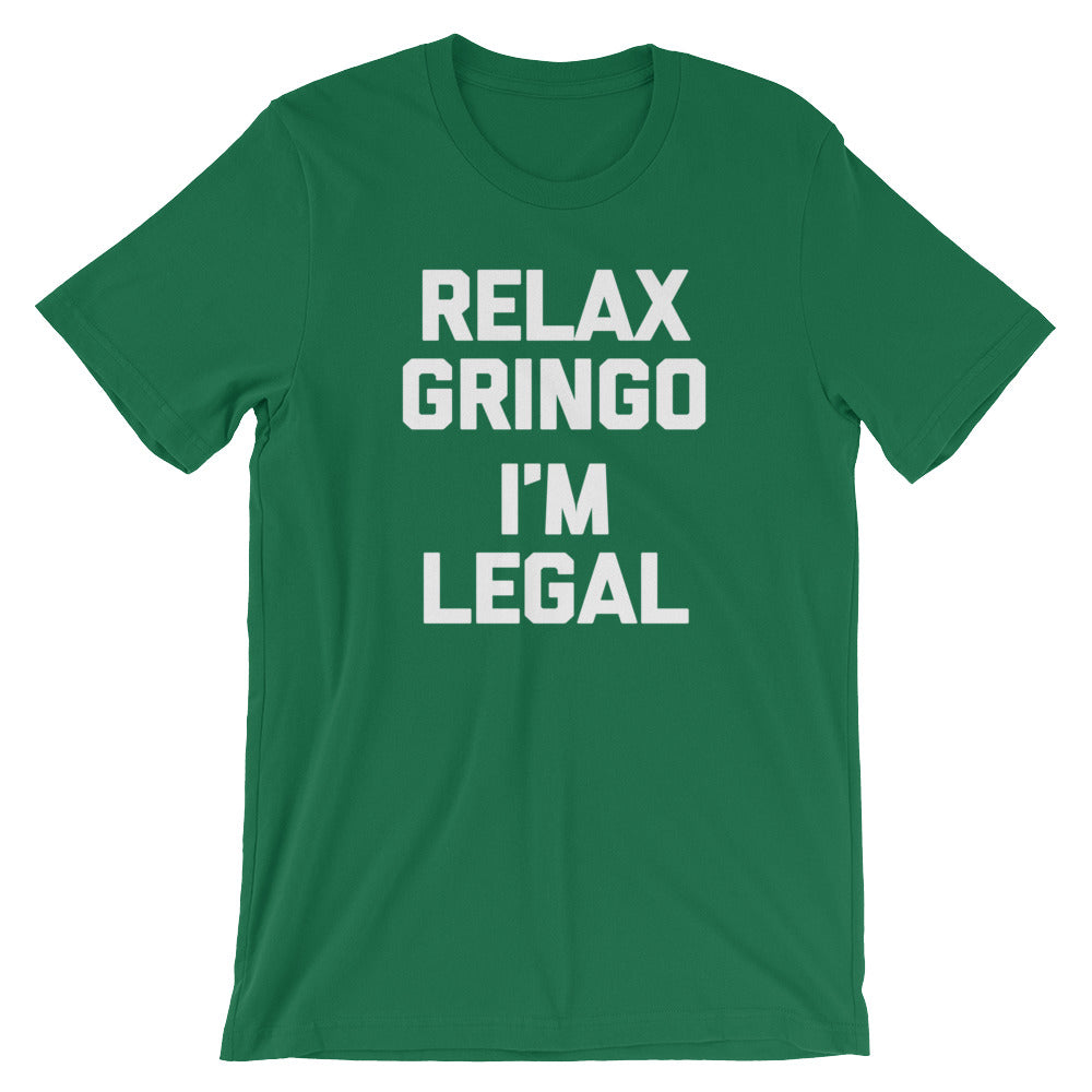 Relax Gringo, I'm Legal T-Shirt (Unisex)