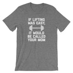 If Lifting Was Easy, It'd Be Called Your Mom T-Shirt (Unisex)