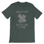 Silence Is Golden But Duct Tape Is Silver T-Shirt (Unisex)