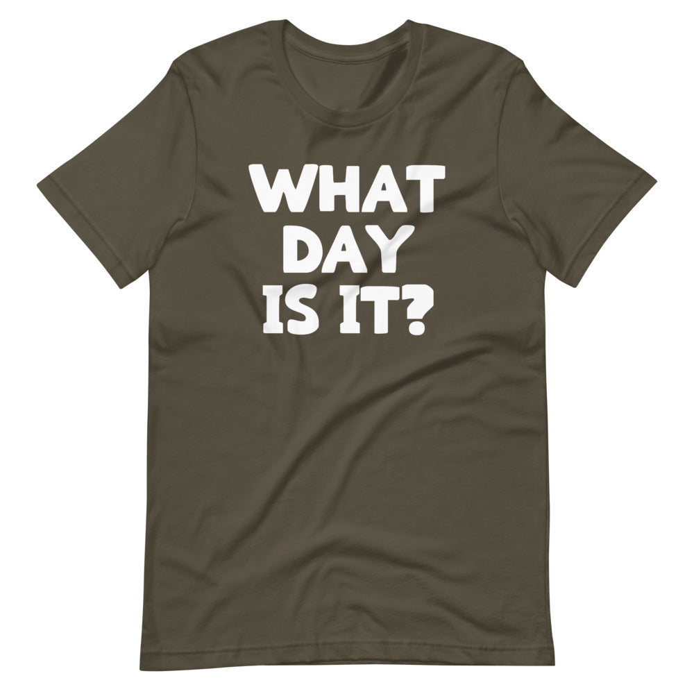 What Day Is It? T-Shirt (Unisex)
