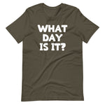 What Day Is It? T-Shirt (Unisex)