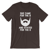 She Came For The B And Stayed For The D T-Shirt (Unisex)