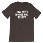 How May I Ignore You Today? T-Shirt (Unisex)