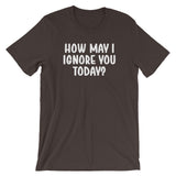 How May I Ignore You Today? T-Shirt (Unisex)