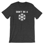 Don't Be A Snowflake T-Shirt (Unisex)