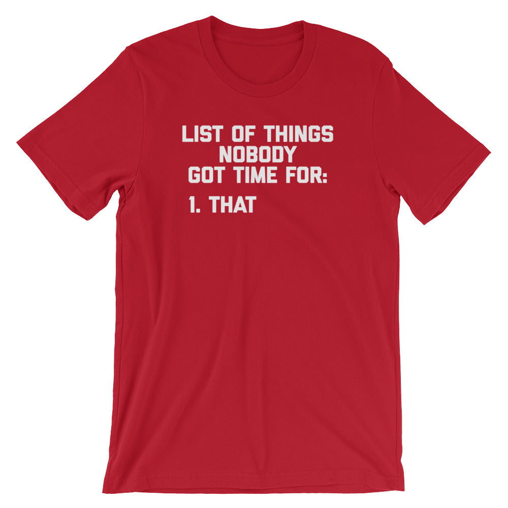 List Of Things Nobody Got Time For (That) T-Shirt (Unisex)