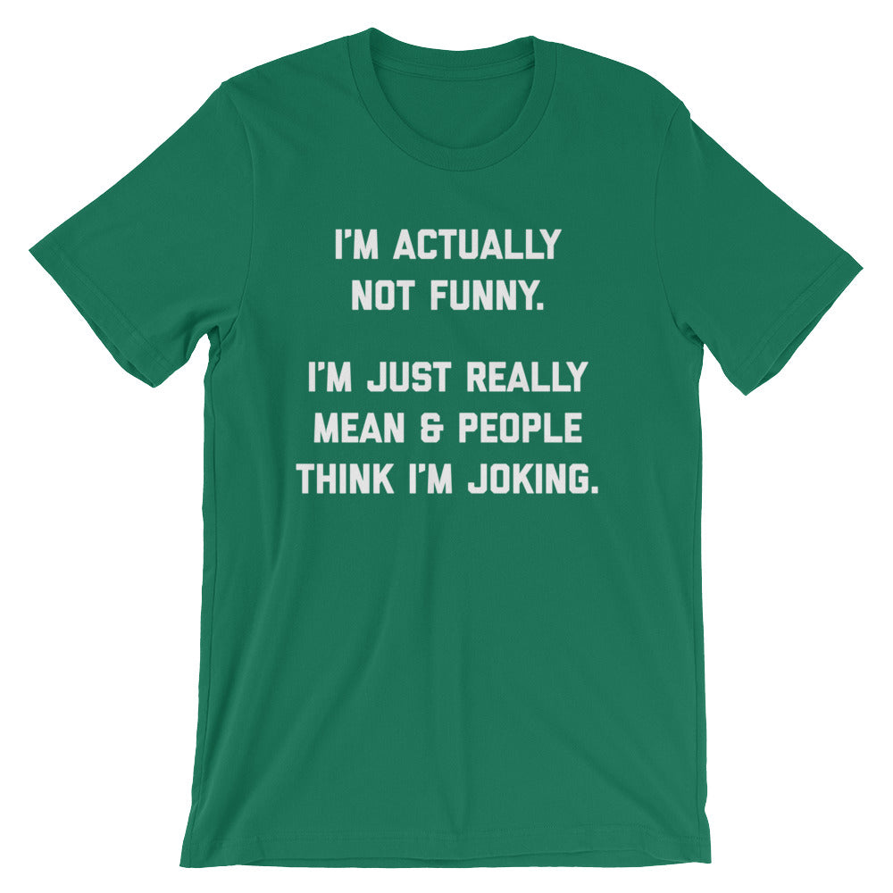 I'm Actually Not Funny (I'm Just Really Mean) T-Shirt (Unisex)