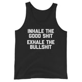 Inhale The Good Shit, Exhale The Bullshit Tank Top (Unisex)
