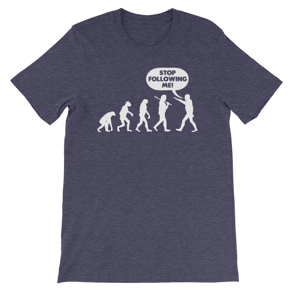 Stop Following Me T-Shirt (Unisex)