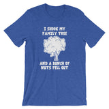 I Shook My Family Tree & A Bunch Of Nuts Fell Out T-Shirt (Unisex)