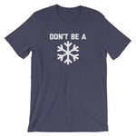 Don't Be A Snowflake T-Shirt (Unisex)