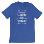If You Say Gullible Slowly, It Sounds Like Oranges T-Shirt (Unisex)