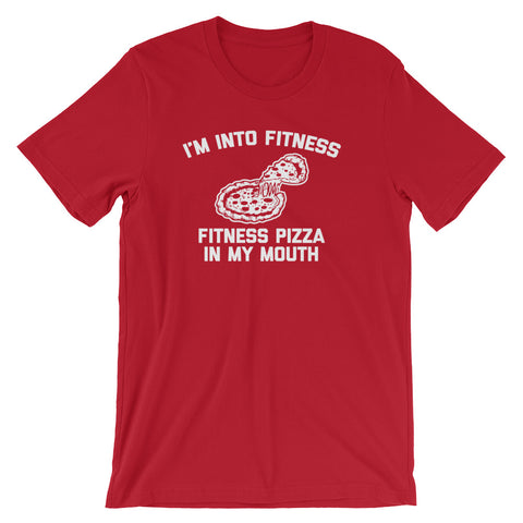 I'm Into Fitness (Fitness Pizza In My Mouth) T-Shirt (Unisex)