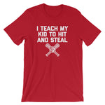 I Teach My Kid To Hit & Steal T-Shirt (Unisex)