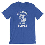 My Weekend Is All Booked T-Shirt (Unisex)