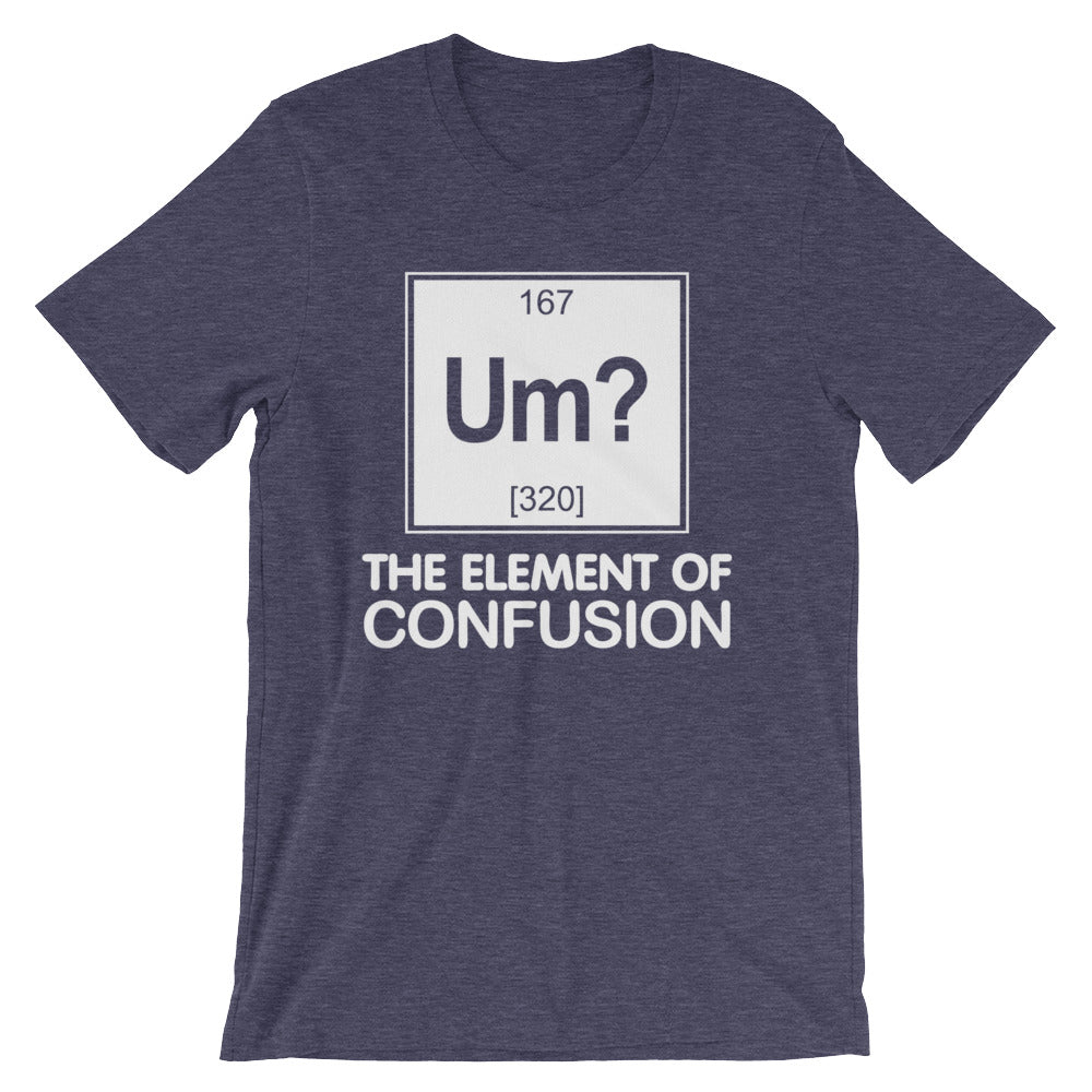 Um? The Element Of Confusion T-Shirt (Unisex)