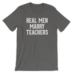 Real Men Marry Teachers T-Shirt (Unisex)