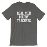 Real Men Marry Teachers T-Shirt (Unisex)