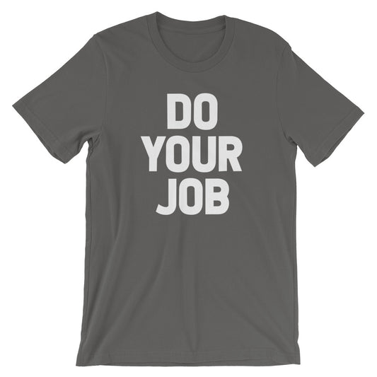 Do Your Job T-Shirt (Unisex)