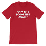 Why Am I Doing This Again? T-Shirt (Unisex)