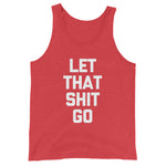 Let That Shit Go Tank Top (Unisex)