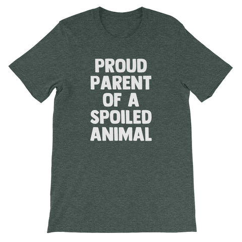 Proud Parent Of A Spoiled Animal T-Shirt (Unisex)