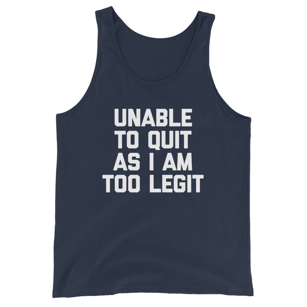 Unable To Quit As I Am Too Legit Tank Top (Unisex)