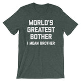 World's Greatest Bother (I Mean Brother) T-Shirt (Unisex)