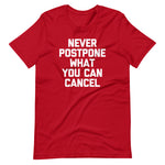 Never Postpone What You Can Cancel T-Shirt (Unisex)