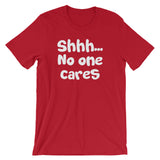 Shhh... No One Cares T-Shirt (Unisex)